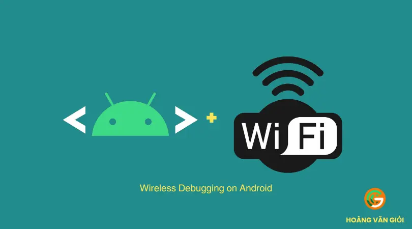 Hướng dẫn cài đặt Wireless Debugging trên Android sử dụng ADB Command